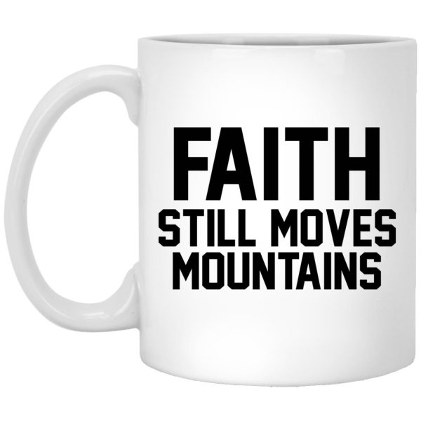 Faith Still Moves Mountains Mugs