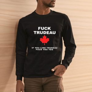 Fck Trudeau If You Like Trudeau Fck You Too T-Shirt