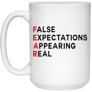 Fear – False Expectations Appearing Real Mugs