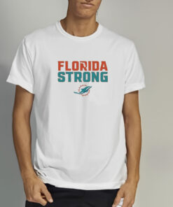 Florida Strong Miami Dolphins T-Shirt 1 Florida Strong Miami Dolphins T Shirt 2
