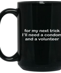 For My Next Trick Ill Need A Condom And A Volunteer Mugs 2