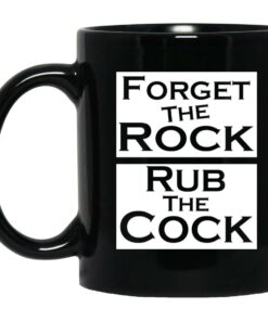 Forget The Rock Rub The Cock Mugs 1