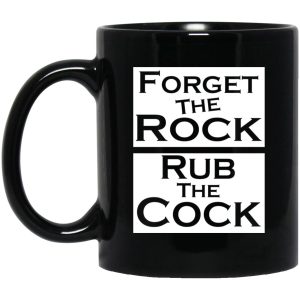 Forget The Rock Rub The Cock Mugs 1