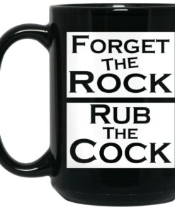 Forget The Rock Rub The Cock Mugs 2