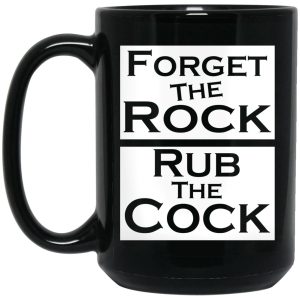 Forget The Rock Rub The Cock Mugs 2