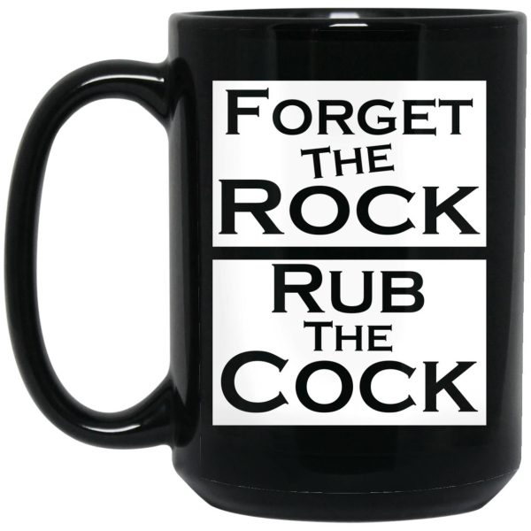 Forget The Rock Rub The Cock Mugs