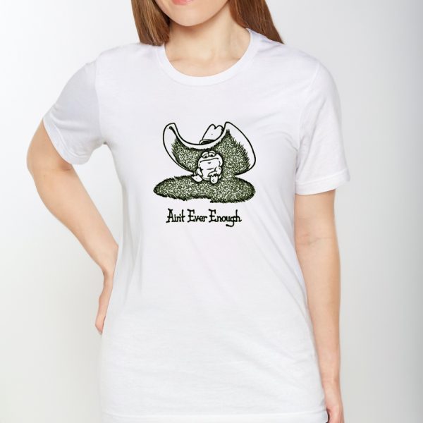 Frog Ain’t Ever Enough Shirts