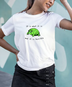 Frog It Is What It Is And It Is Terrible T Shirt 1