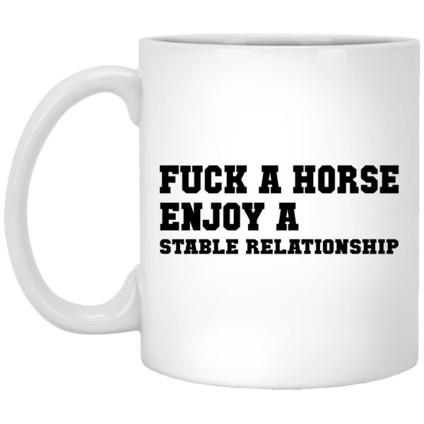 Fuck A Horse Enjoy A Stable Relationship Mugs