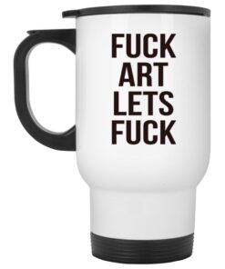 Fuck Art Lets Fuck Mugs 1 Fuck Art Lets Fuck Mugs 2