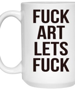 Fuck Art Lets Fuck Mugs 2 Fuck Art Lets Fuck Mugs 3