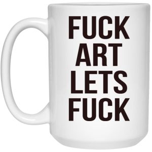 Fuck Art Lets Fuck Mugs 3