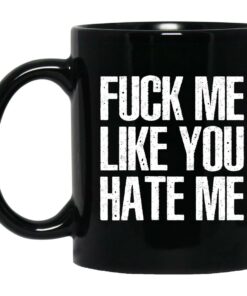 Fuck Me Like You Hate Me Mugs 1