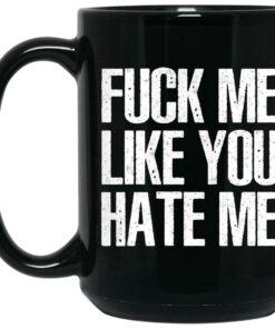 Fuck Me Like You Hate Me Mugs 1 Fuck Me Like You Hate Me Mugs 2