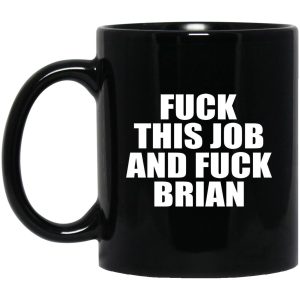 Fuck This Job And Fuck Brian Mugs 1