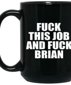 Fuck This Job And Fuck Brian Mugs 1 Fuck This Job And Fuck Brian Mugs 2
