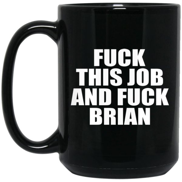 Fuck This Job And Fuck Brian Mugs