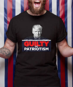 GUILTY OF PATRIOTISM T SHIRT 1