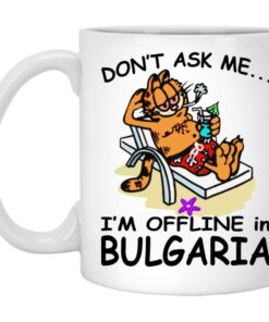 Garfield Dont Ask Me Im Offline In Bulgaria Mugs 1