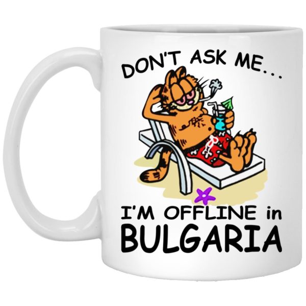 Garfield – Don’t Ask Me I’m Offline In Bulgaria Mugs