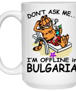 Garfield - Don't Ask Me I'm Offline In Bulgaria Mugs 1 Garfield Dont Ask Me Im Offline In Bulgaria Mugs 2