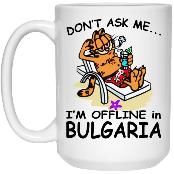 Garfield – Don’t Ask Me I’m Offline In Bulgaria Mugs