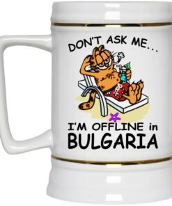 Garfield - Don't Ask Me I'm Offline In Bulgaria Mugs 2 Garfield Dont Ask Me Im Offline In Bulgaria Mugs 3