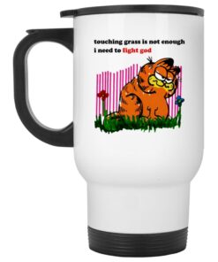 Garfield Touching Grass Is Not Enough I Need To Fight God Mugs 1 Garfield Touching Grass Is Not Enough I Need To Fight God Mugs 2