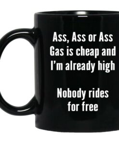 Gas Is Cheap And Im Ready High Nobody Rides For Free Mugs 1