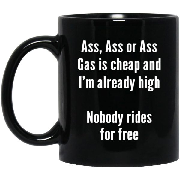 Gas Is Cheap And I’m Ready High Nobody Rides For Free Mugs