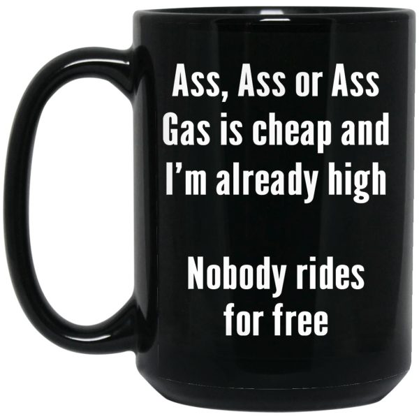 Gas Is Cheap And I’m Ready High Nobody Rides For Free Mugs