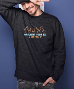 Gaslight Your Ex On Fire T Shirt 2