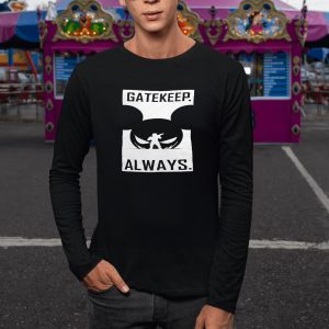 Gatekeep Always T Shirt 1