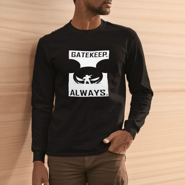 Gatekeep Always T-Shirt