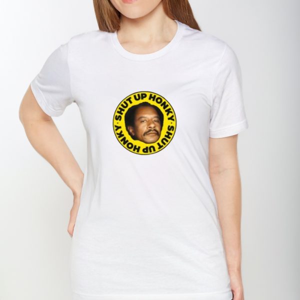 George Jefferson Shut Up Honky Shirts