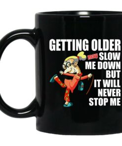 Getting Older May Slow Me Down But It Will Never Stop Me Mugs 1