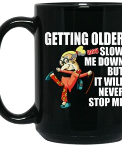 Getting Older May Slow Me Down But It Will Never Stop Me Mugs 2