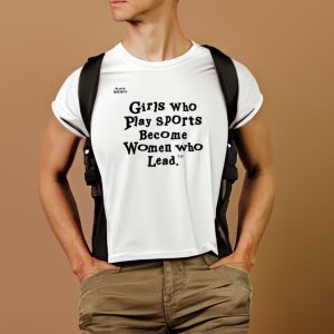 Girls Who Play Sports Become Women Who Lead Shirts 2