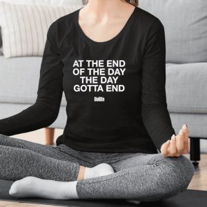 Gloridaz At The End Of The Day Gotta End T Shirt 1