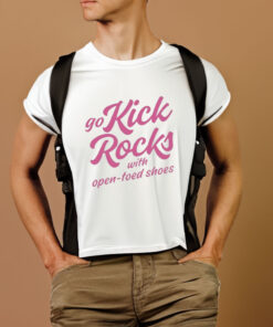 Go Kick Rocks With Open Toed Shoes T Shirt 1