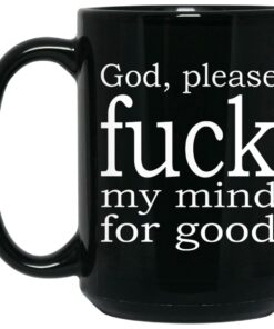 God Please Fuck My Mind For Good Mugs 1 God Please Fuck My Mind For Good Mugs 2