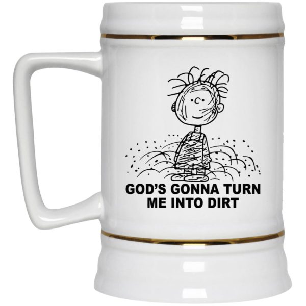 God’s Gonna Turn Me Into Dirt Mugs