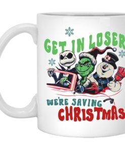 Grinch Jack Skellington Snowman Get In Loser Were Saving Christmas Mugs 1