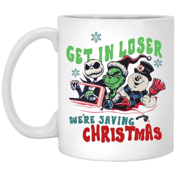 Grinch – Jack Skellington – Snowman Get In Loser We’re Saving Christmas Mugs