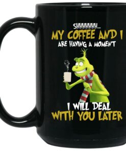 Grinch My Coffee And I Are Having A Moment I Will Deal With You Later Mugs 1 Grinch My Coffee And I Are Having A Moment I Will Deal With You Later Mugs 2