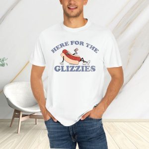 HERE FOR THE GLIZZIES T-SHIRT