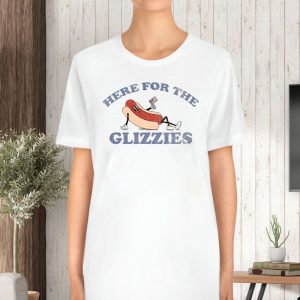 HERE FOR THE GLIZZIES T-SHIRT