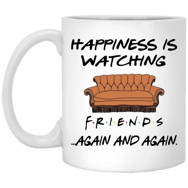 Happiness Is Watching FRIENDS Again And Again Mug