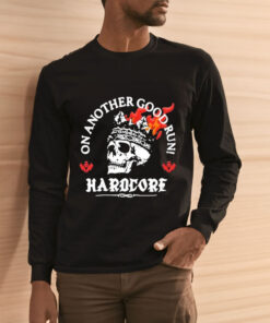Hardcore On Another Good Run T-Shirt 1 Hardcore On Another Good Run T Shirt 2