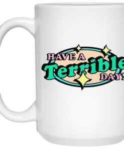 Have A Terrible Day Mugs 1 Have A Terrible Day Mugs 2